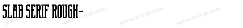 Slab Serif Rough字体转换 Slab Serif Rough字体转换